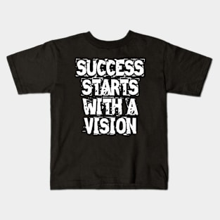 Success Starts With A Vision Kids T-Shirt